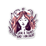 I Am A Taurus And I Am Right Sticker waterproof vinyl decal for laptop, bike, car & bottle