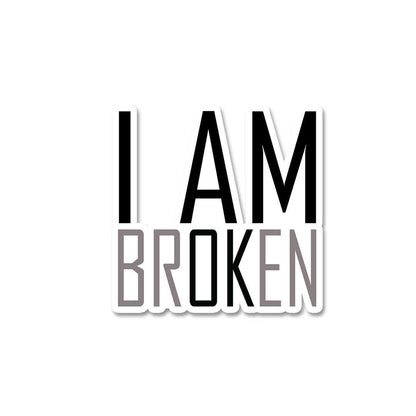 I Am Broken Sticker waterproof vinyl decal for laptop, bike, car & bottle
