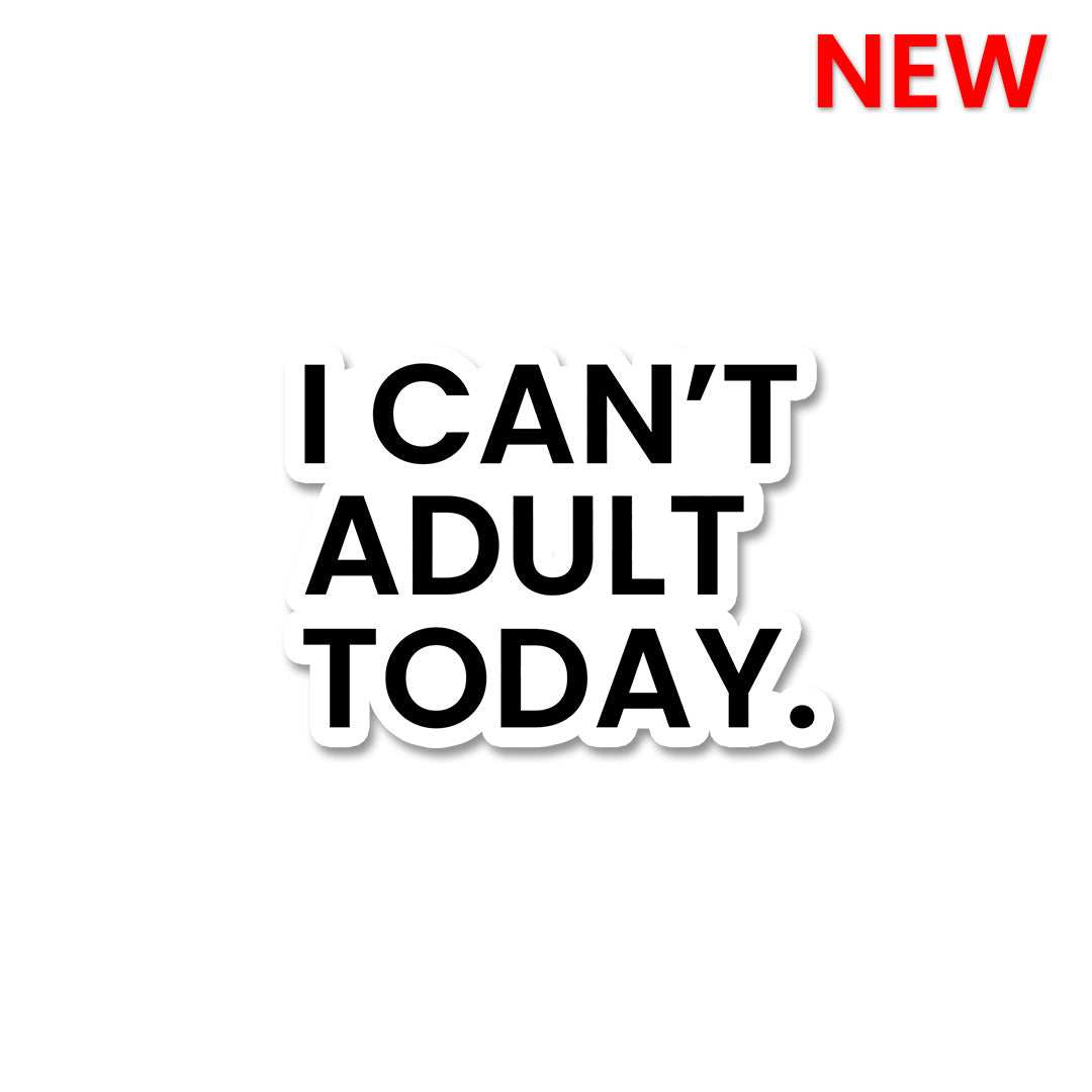 I Can't Adult Today Sticker - Stickers | STICK IT UP