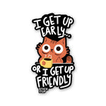 I Get Up Early Sticker waterproof vinyl decal for laptop, bike, car & bottle