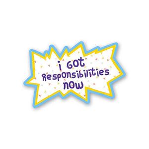 I Got Responsibilities Now Sticker waterproof vinyl decal for laptop, bike, car & bottle