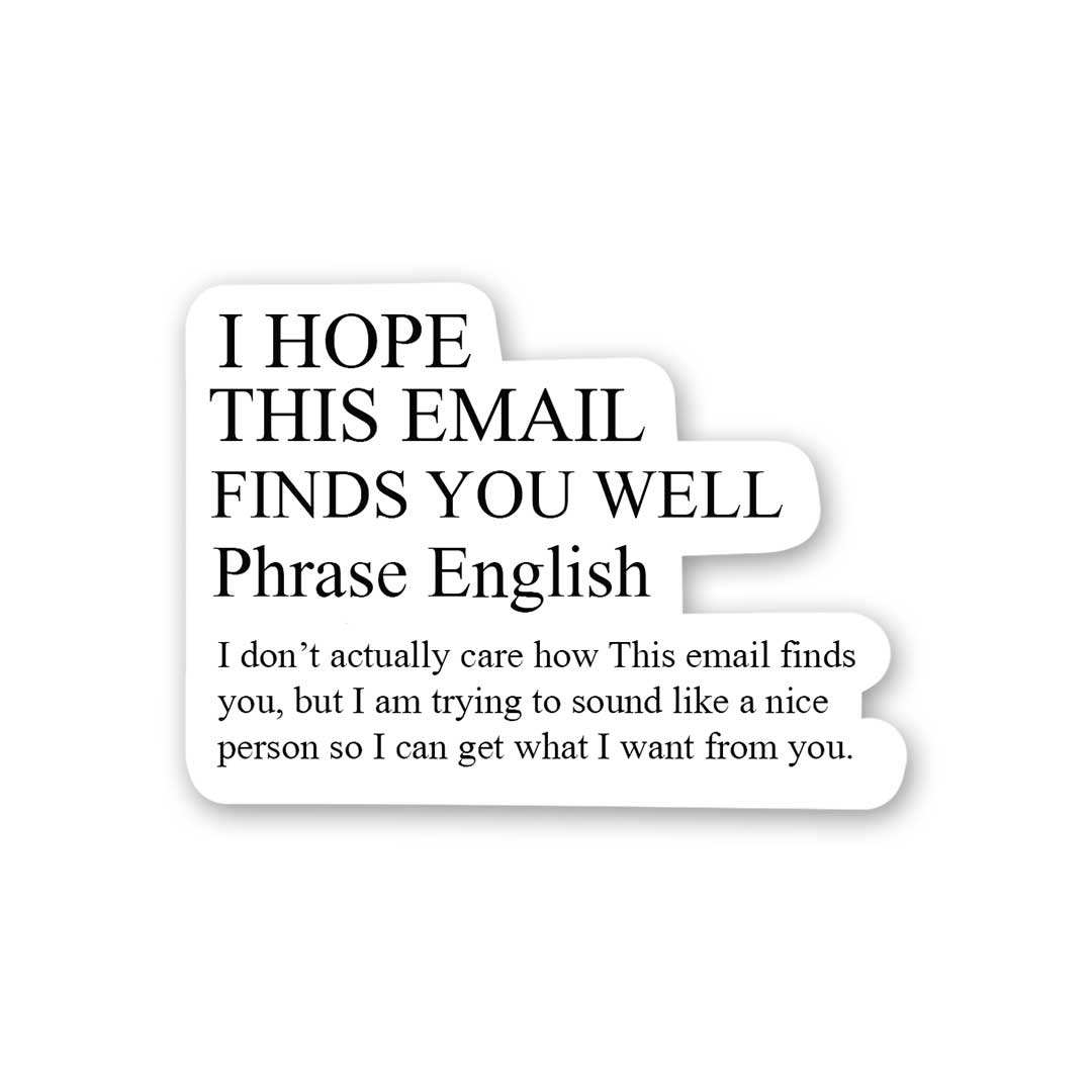 I Hope This Email Finds You Well Sticker - Stickers | STICK IT UP
