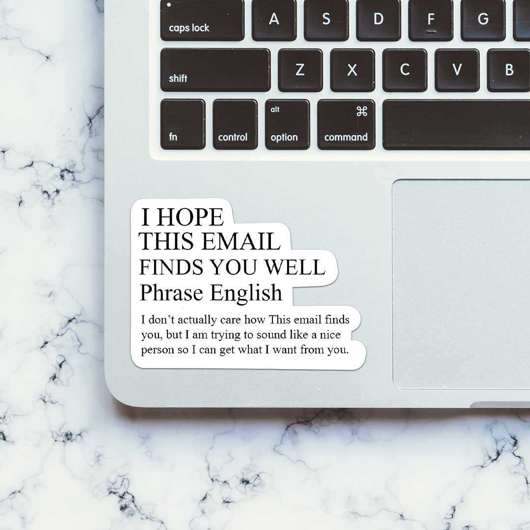 I Hope This Email Finds You Well Sticker waterproof vinyl decal for laptop, bike, car & bottle