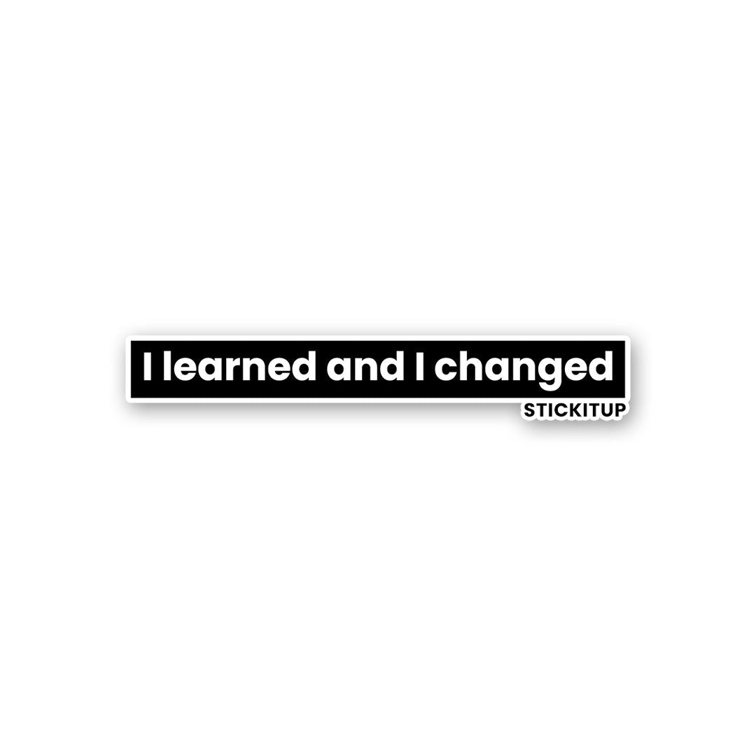 I learned and I changed Sticker waterproof vinyl decal for laptop, bike, car & bottle