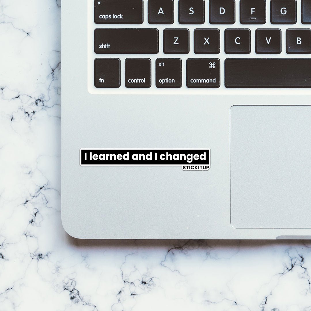 I learned and I changed Sticker waterproof vinyl decal for laptop, bike, car & bottle