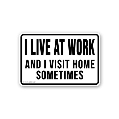 I Live At Work And I Visit Home Sometimes Sticker waterproof vinyl decal for laptop, bike, car & bottle