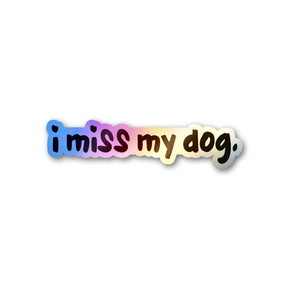 I Miss My Dog Holographic Sticker - Holographic stickers | STICK IT UP