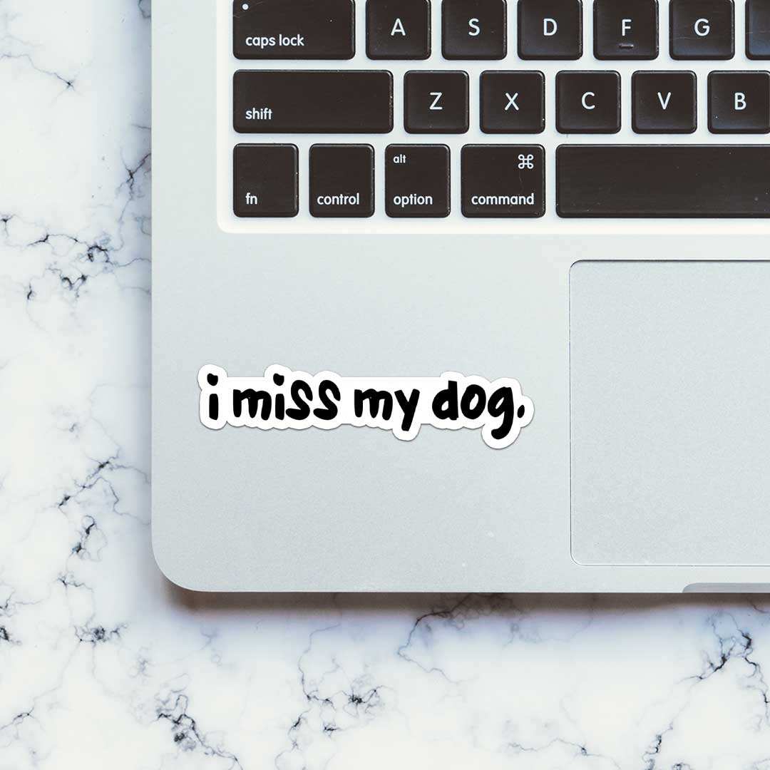I Miss My Dog Sticker waterproof vinyl decal for laptop, bike, car & bottle