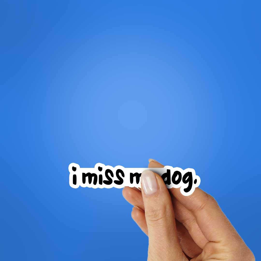 I Miss My Dog Sticker waterproof vinyl decal for laptop, bike, car & bottle