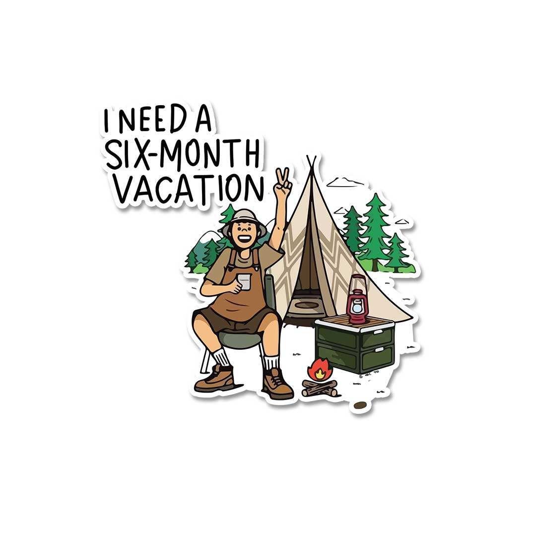 I Need A Six Month Vacation Sticker - Stickers | STICK IT UP