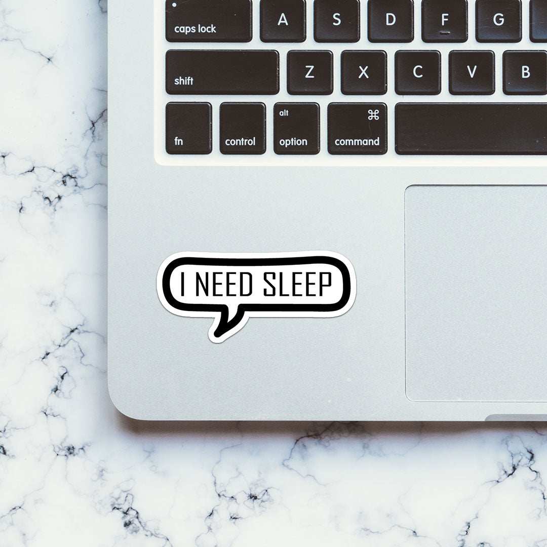 I Need Sleep Sticker - STICK IT UP