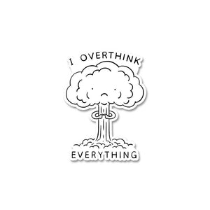 I Overthink Everything Sticker waterproof vinyl decal for laptop, bike, car & bottle