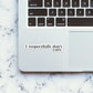 I Respectfully Don't Care Sticker waterproof vinyl decal for laptop, bike, car & bottle