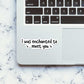 I Was Enchanted To Meet You Sticker waterproof vinyl decal for laptop, bike, car & bottle