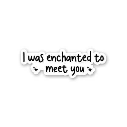 I Was Enchanted To Meet You Sticker waterproof vinyl decal for laptop, bike, car & bottle
