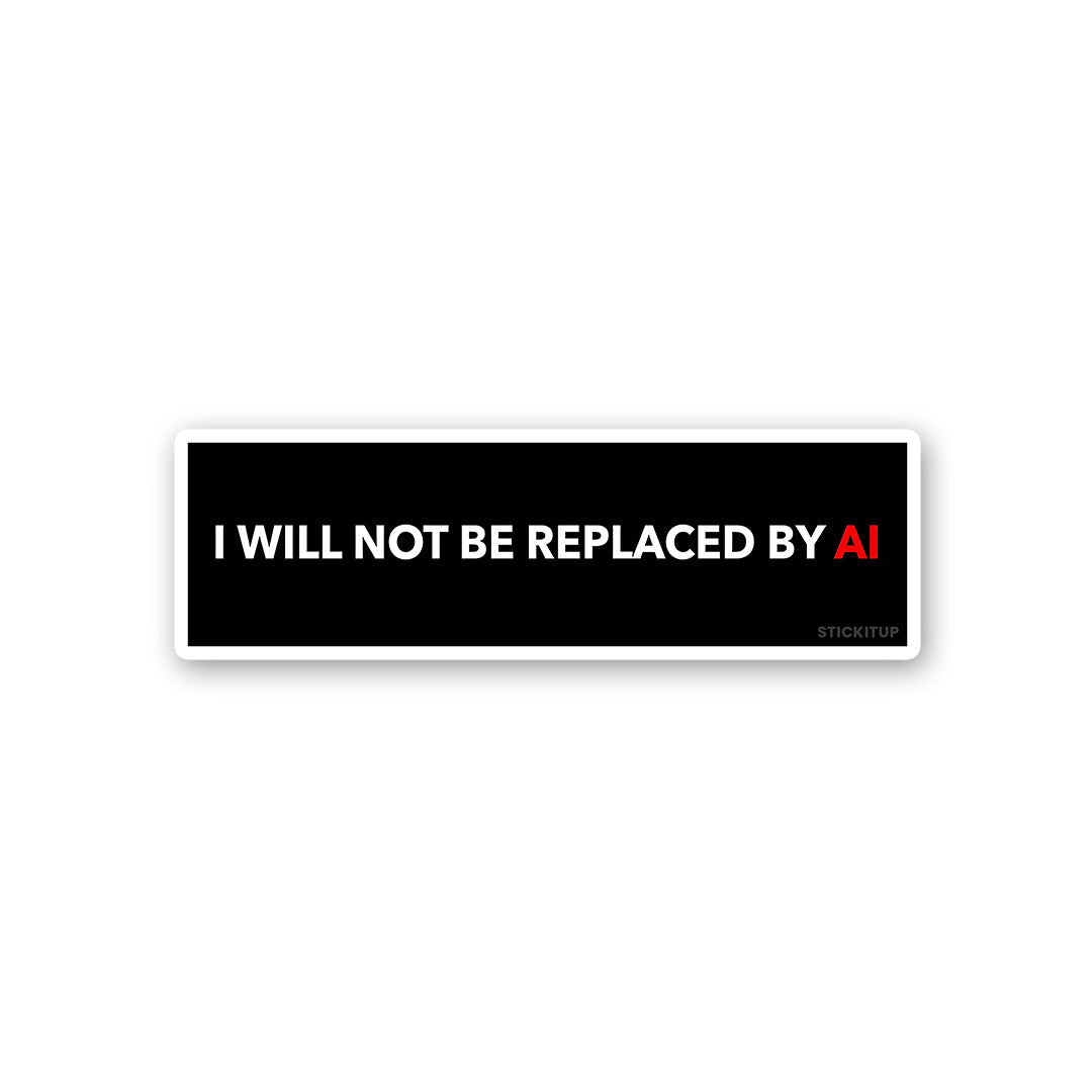 I Will Not Be Replaced By Sticker - Stickers | STICK IT UP
