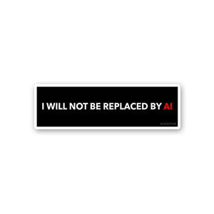 I Will Not Be Replaced By Sticker waterproof vinyl decal for laptop, bike, car & bottle