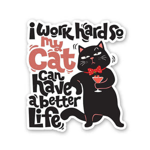 I Work Hard So My Cat Can Have A Better Life Sticker waterproof vinyl decal for laptop, bike, car & bottle