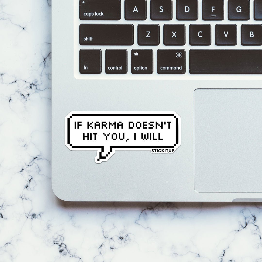 IF KARMA DOESN'T HIT YOU I WILL Sticker - STICK IT UP