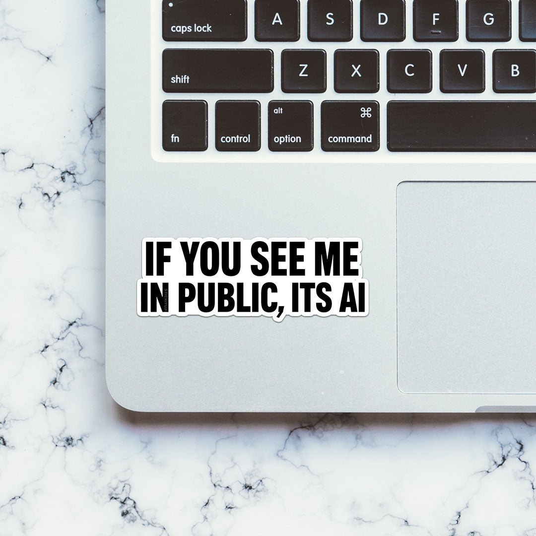 If You See Me in Public Its AI Sticker - Stickers | STICK IT UP