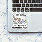 I'll Get Over It Sticker waterproof vinyl decal for laptop, bike, car & bottle