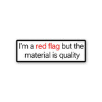 Im a Red Flag but the Material is Quality Sticker - Stickers | STICK IT UP