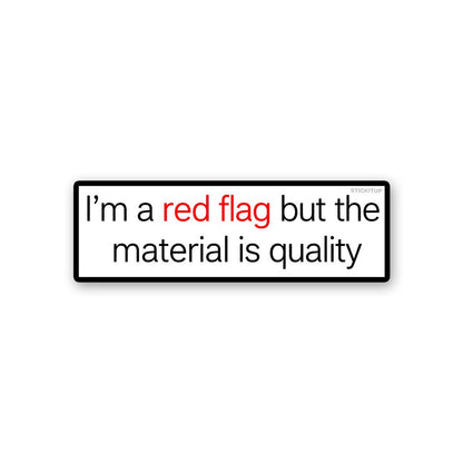 Im a Red Flag but the Material is Quality Sticker - Stickers | STICK IT UP