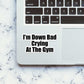 Im' Down Bad Crying At The Gym Sticker waterproof vinyl decal for laptop, bike, car & bottle
