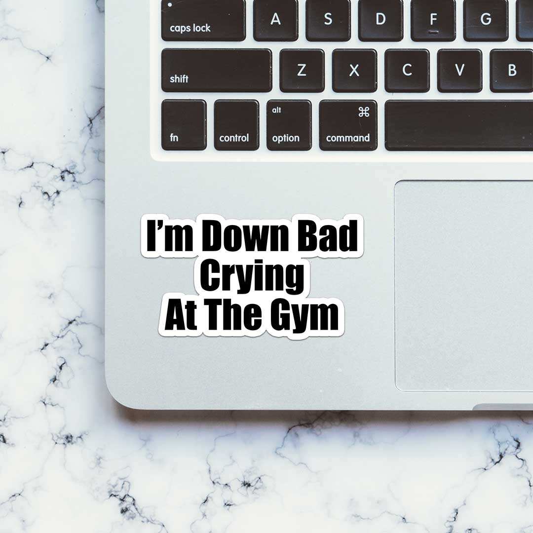 Im' Down Bad Crying At The Gym Sticker waterproof vinyl decal for laptop, bike, car & bottle