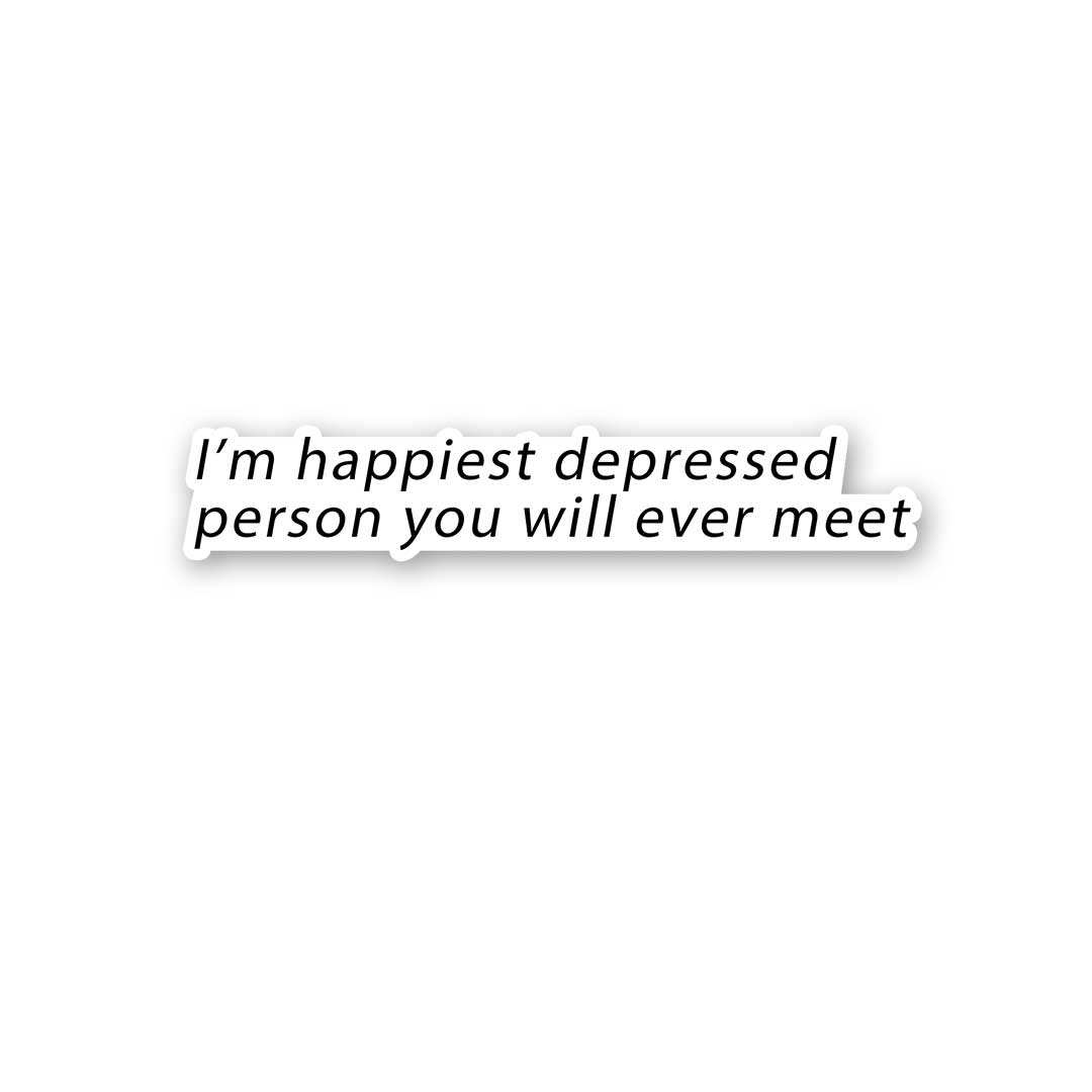 I'M Happiest Depressd Person Sticker waterproof vinyl decal for laptop, bike, car & bottle