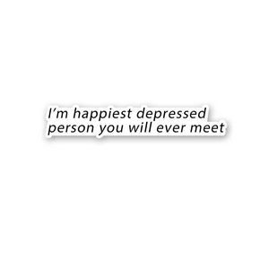I'M Happiest Depressd Person Sticker waterproof vinyl decal for laptop, bike, car & bottle