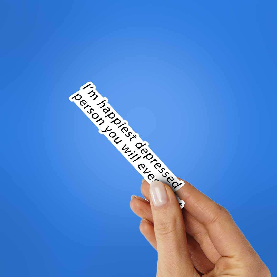 I'M Happiest Depressd Person Sticker waterproof vinyl decal for laptop, bike, car & bottle