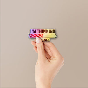 I'm Thinking Please Wait Holographic Stickers - Holographic stickers | STICK IT UP