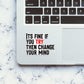 Its Fine If You Try Sticker waterproof vinyl decal for laptop, bike, car & bottle
