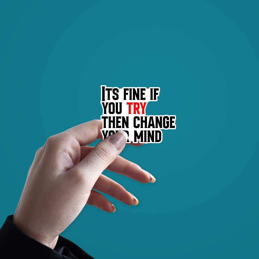Its Fine If You Try Sticker waterproof vinyl decal for laptop, bike, car & bottle