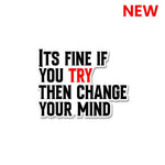Its Fine If You Try Sticker waterproof vinyl decal for laptop, bike, car & bottle