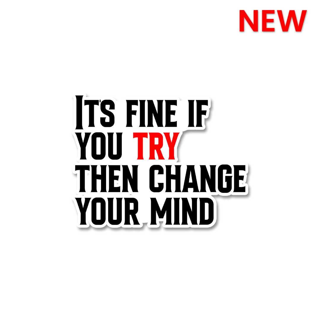 Its Fine If You Try Sticker waterproof vinyl decal for laptop, bike, car & bottle