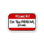 It's Me Hii I'm The Problem Sticker waterproof vinyl decal for laptop, bike, car & bottle