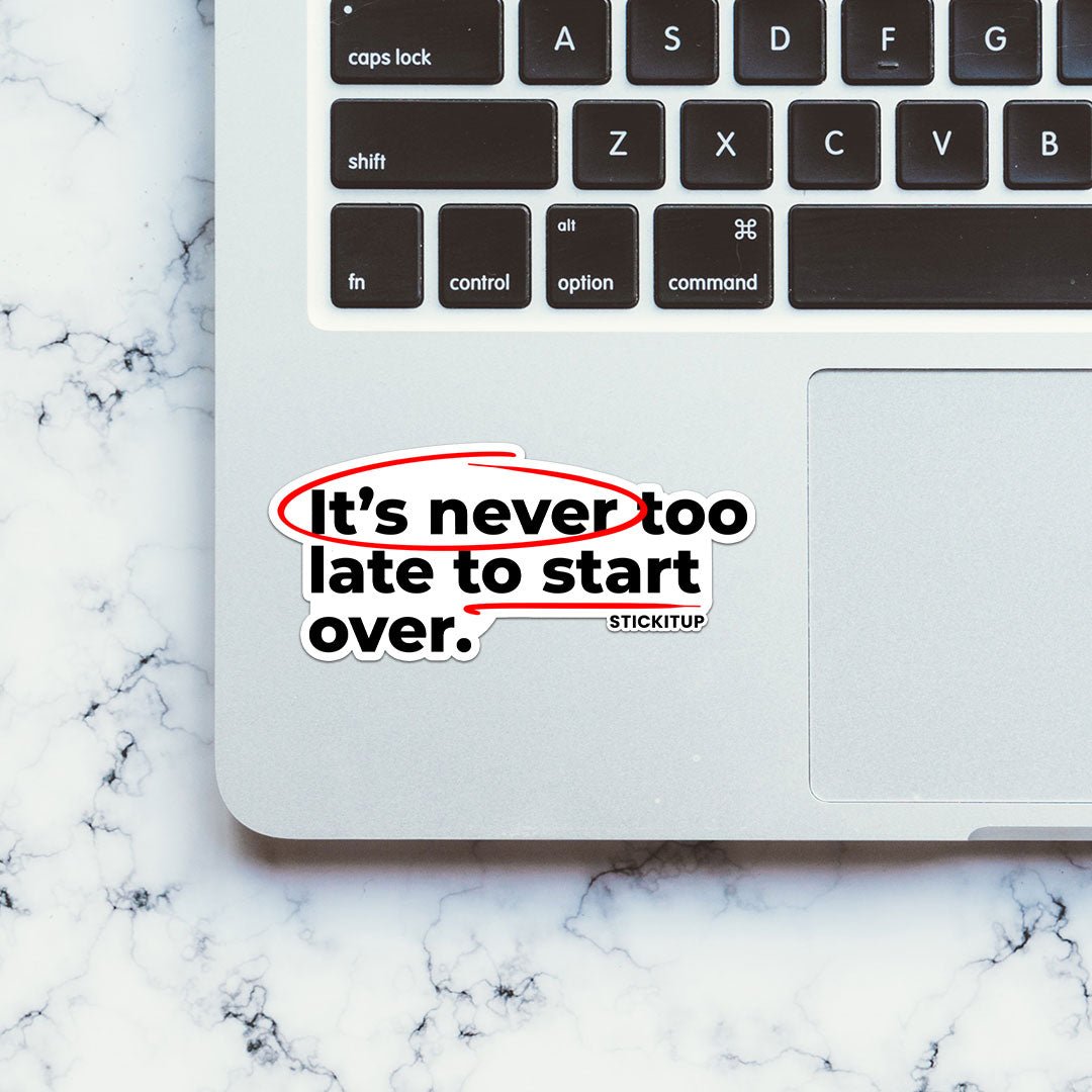 ITS NEVER TOO LATE TO START OVER Sticker waterproof vinyl decal for laptop, bike, car & bottle