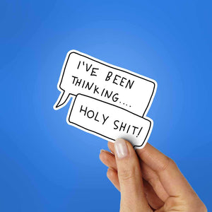 I'Ve Been Thinging..Holy Shit Sticker waterproof vinyl decal for laptop, bike, car & bottle