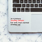 JO TUARA ANXIETY ATTACK HAI WOH MERI NORMAL ZINDAGI HAI Sticker waterproof vinyl decal for laptop, bike, car & bottle