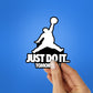 Just Do It Sticker waterproof vinyl decal for laptop, bike, car & bottle