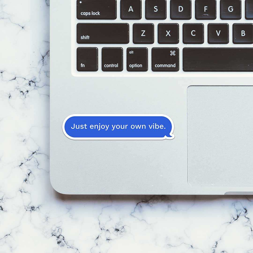 Just Enjoy Your Own Vibe Sticker waterproof vinyl decal for laptop, bike, car & bottle