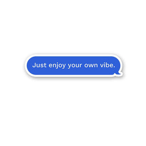 Just Enjoy Your Own Vibe Sticker waterproof vinyl decal for laptop, bike, car & bottle