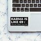 KARMA IS LIKE 69 Sticker waterproof vinyl decal for laptop, bike, car & bottle