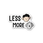 Less More Sticker waterproof vinyl decal for laptop, bike, car & bottle