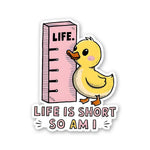 Life Is Short So Am I Sticker waterproof vinyl decal for laptop, bike, car & bottle