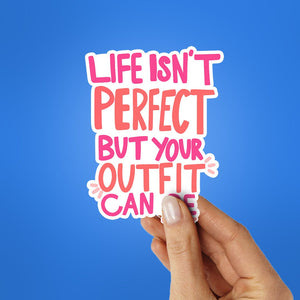 Life Isnt Perfect But Your Outfit Can Be Sticker waterproof vinyl decal for laptop, bike, car & bottle