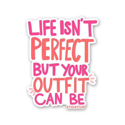 Life Isnt Perfect But Your Outfit Can Be Sticker waterproof vinyl decal for laptop, bike, car & bottle