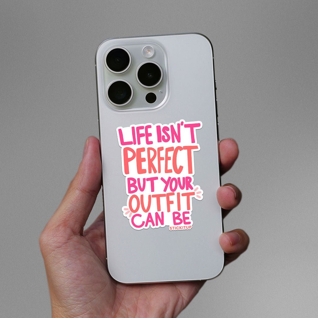 Life Isnt Perfect But Your Outfit Can Be Sticker waterproof vinyl decal for laptop, bike, car & bottle